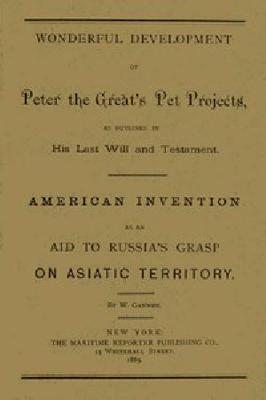 [Gutenberg 44345] • Wonderful Development of Peter the Great's Pet Projects, according to His Last Will and Testament. / American Invention as an Aid to Russia's Grasp on Asiatic Territory.